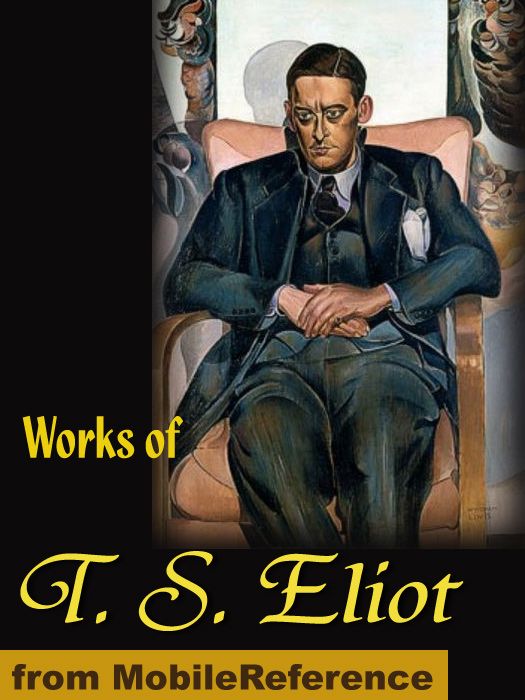 Works of T. S. Eliot. The Love Song of J. Alfred Prufrock, Gerontion, The Waste Land, Portrait of a Lady  and more (mobi)