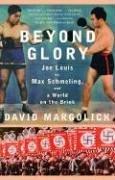 Beyond Glory: Joe Louis Vs. Max Schmeling, and a World on the Brink