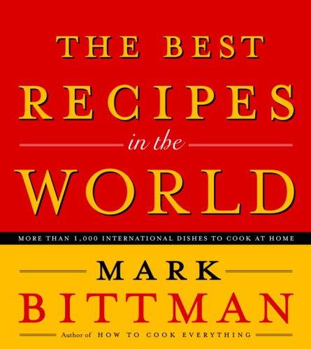 The Best Recipes in the World: More Than 1,000 International Dishes to Cook at Home