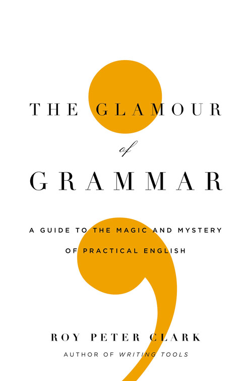 The Glamour of Grammar: A Guide to the Magic and Mystery of Practical English