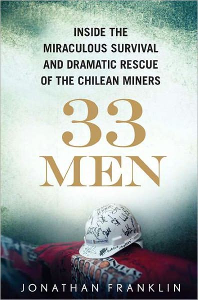 33 Men Inside the Miraculous Survival and Dramatic Rescue of the Chilean Miners