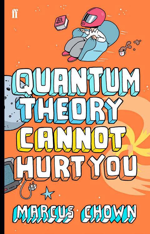 Quantum Theory Cannot Hurt You: A Guide to the Universe