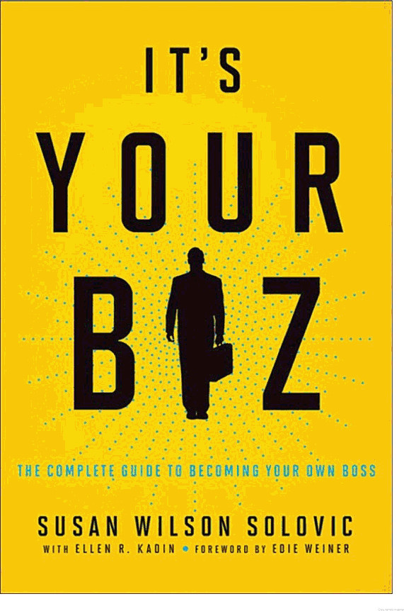 It's Your Biz: The Complete Guide to Becoming Your Own Boss