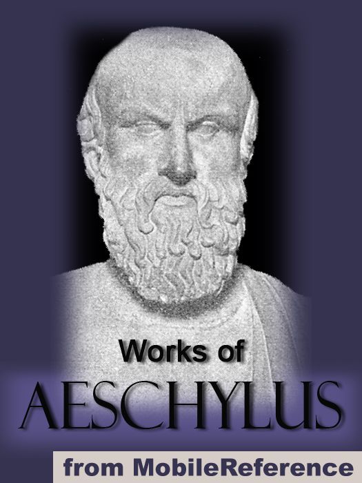 Works of Aeschylus. Includes ALL SEVEN tragedies: The Oresteia trilogy, The Persians, Seven Against Thebes, The Suppliants and Prometheus Bound (mobi)