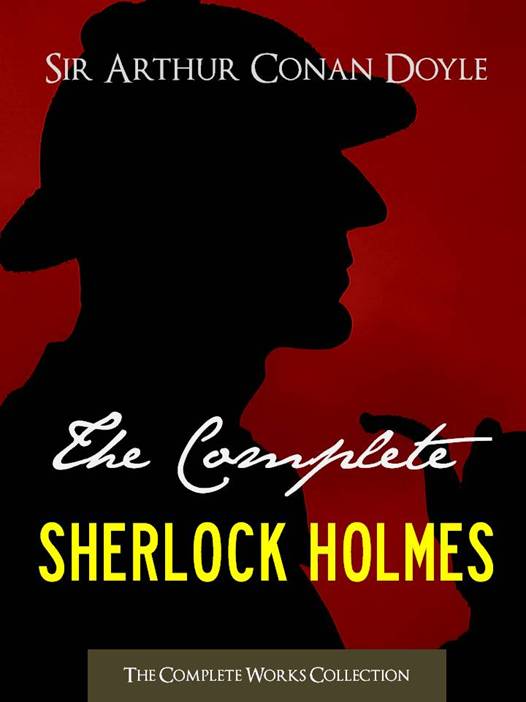 THE COMPLETE SHERLOCK HOLMES and THE COMPLETE TALES OF TERROR AND MYSTERY (All Sherlock Holmes Stories and All 12 Tales of Mystery in a Single Volume!) ... Conan Doyle | The Complete Works Collection)