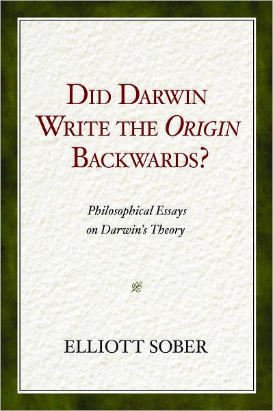 Did Darwin Write the Origin Backwards: Philosophical Essays on Darwin's Theory