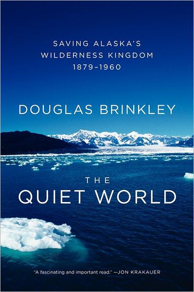 The Quiet World: Saving Alaska's Wilderness Kingdom, 1879-1960