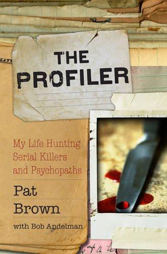 The Profiler: My Life Hunting Serial Killers and Psychopaths