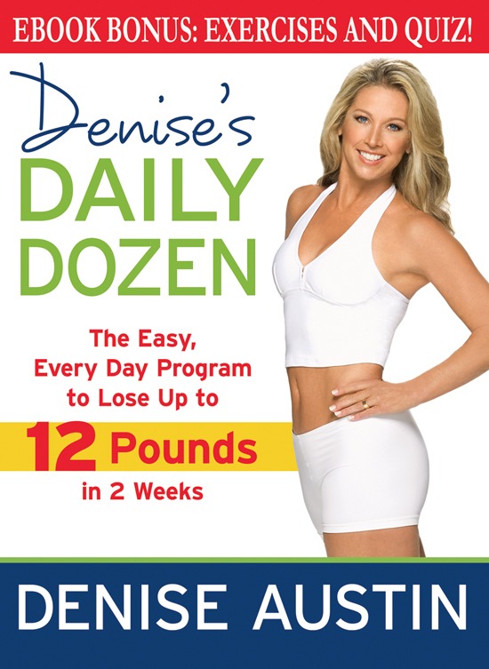 Denise’s Daily Dozen: The Easy, Every Day Program to Lose Up to 12 Pounds in 2 Weeks