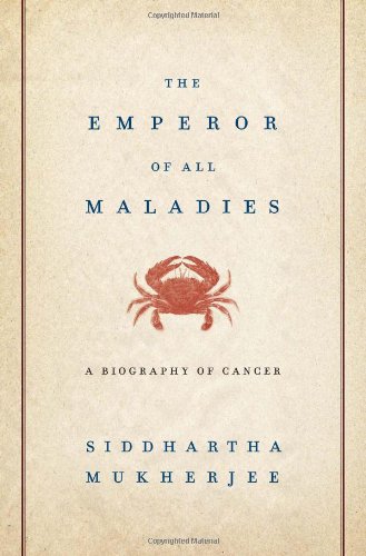 The Emperor of All Maladies: A Biography of Cancer