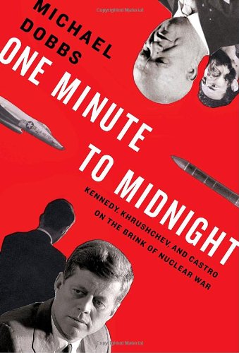 One minute to midnight: Kennedy, Khrushchev, and Castro on the brink of nuclear war