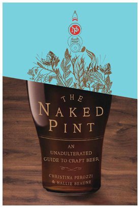 The Naked Pint: An Unadulterated Guide to Craft Beer