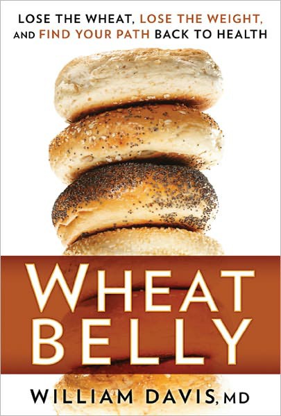 Wheat Belly: Lose the Wheat, Lose the Weight, and Find Your Path Back to Health