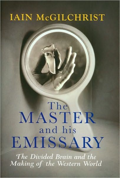 The Master and His Emissary: The Divided Brain and the Making of the Western World