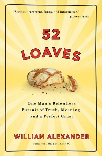 52 Loaves: One Man's Relentless Pursuit of Truth, Meaning, and a Perfect Crust