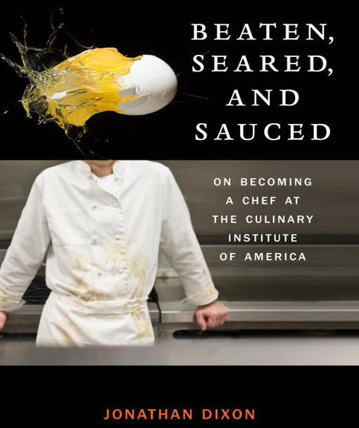 Beaten, Seared, and Sauced: On Becoming a Chef at the Culinary Institute of America