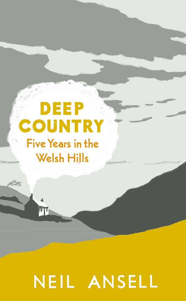 Deep Country: Five Years in the Welsh Hills