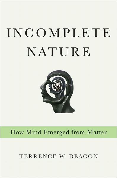 Incomplete Nature: How Mind Emerged From Matter