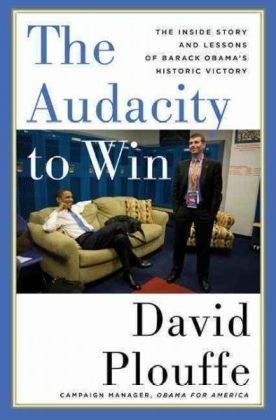 The audacity to win: the inside story and lessons of Barack Obama’s historic victory