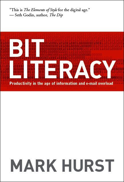 Bit Literacy: Productivity in the Age of Information and E-mail Overload