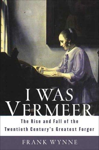 I Was Vermeer: The Rise and Fall of the Twentieth Century’s Greatest Forger