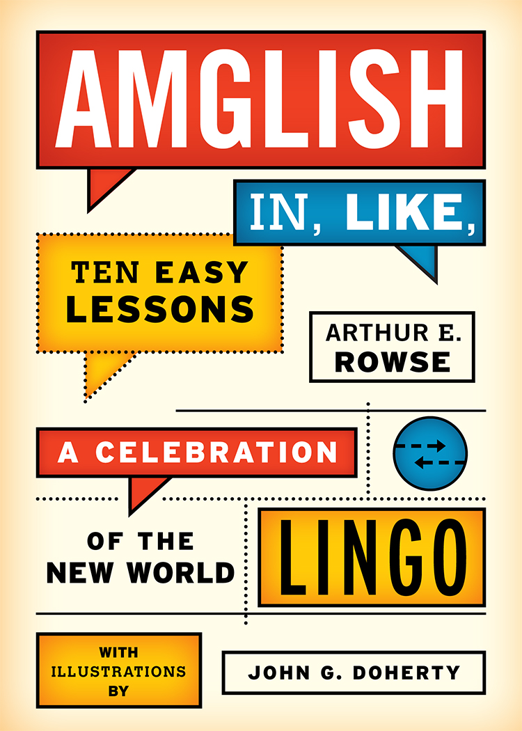 Amglish In, Like, Ten Easy Lessons: A Celebration of the New World Lingo