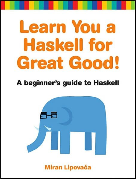 Learn You a Haskell for Great Good!