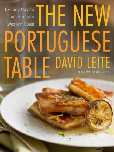 The New Portuguese Table: Exciting Flavors From Europe’s Western Coast