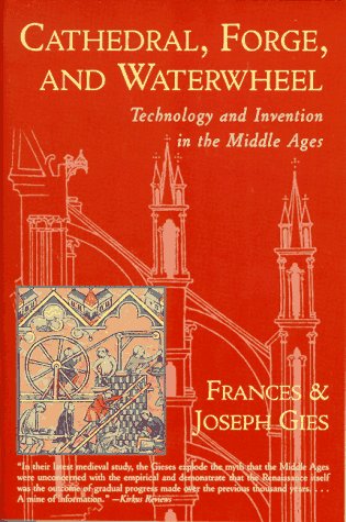 Cathedral, Forge, and Waterwheel: Technology and Invention in the Middle Ages