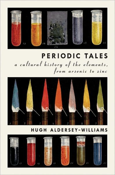 Periodic Tales: A Cultural History of the Elements, From Arsenic to Zinc