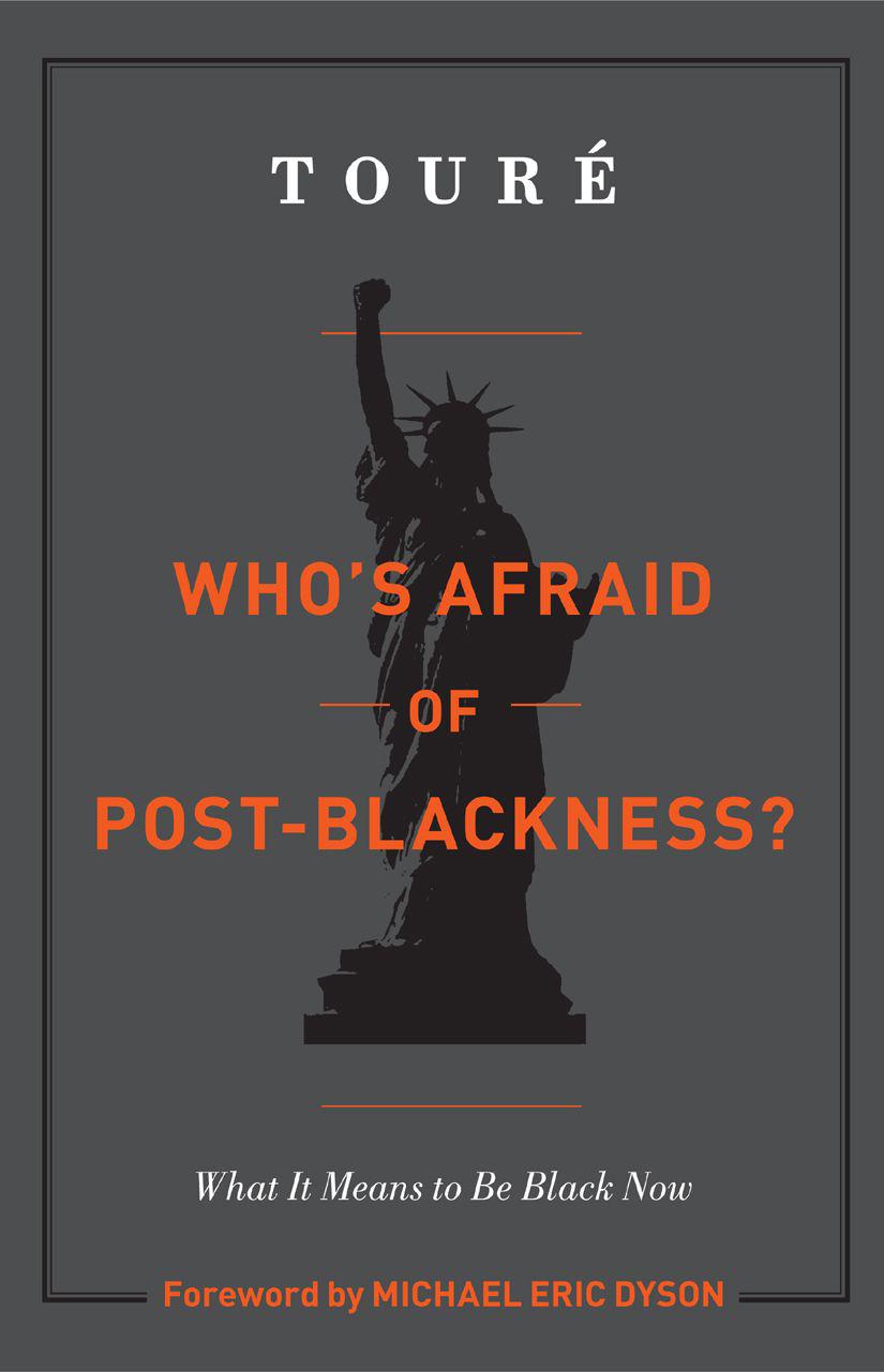 Who's Afraid of Post-Blackness?: What It Means to Be Black Now