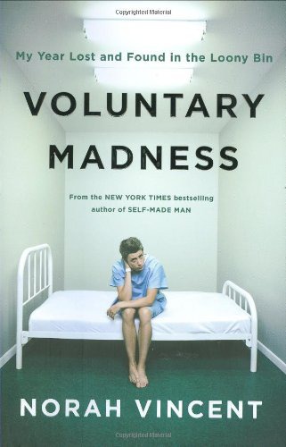 Voluntary Madness: My Year Lost and Found in the Loony Bin