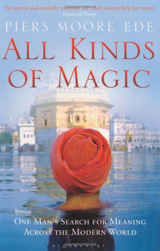 All Kinds of Magic: One Man's Search for Meaning Across the Modern World