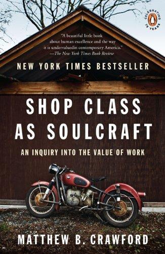 Shop Class as Soulcraft: An Inquiry Into the Value of Work