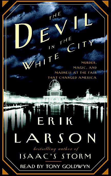 The Devil in the White City: Murder, Magic & Madness and the Fair That Changed America