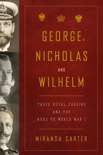 George, Nicholas and Wilhelm: Three Royal Cousins and the Road to World War I