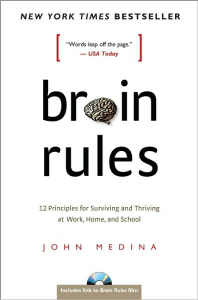 Brain Rules: 12 Principles for Surviving and Thriving at Work, Home, and School